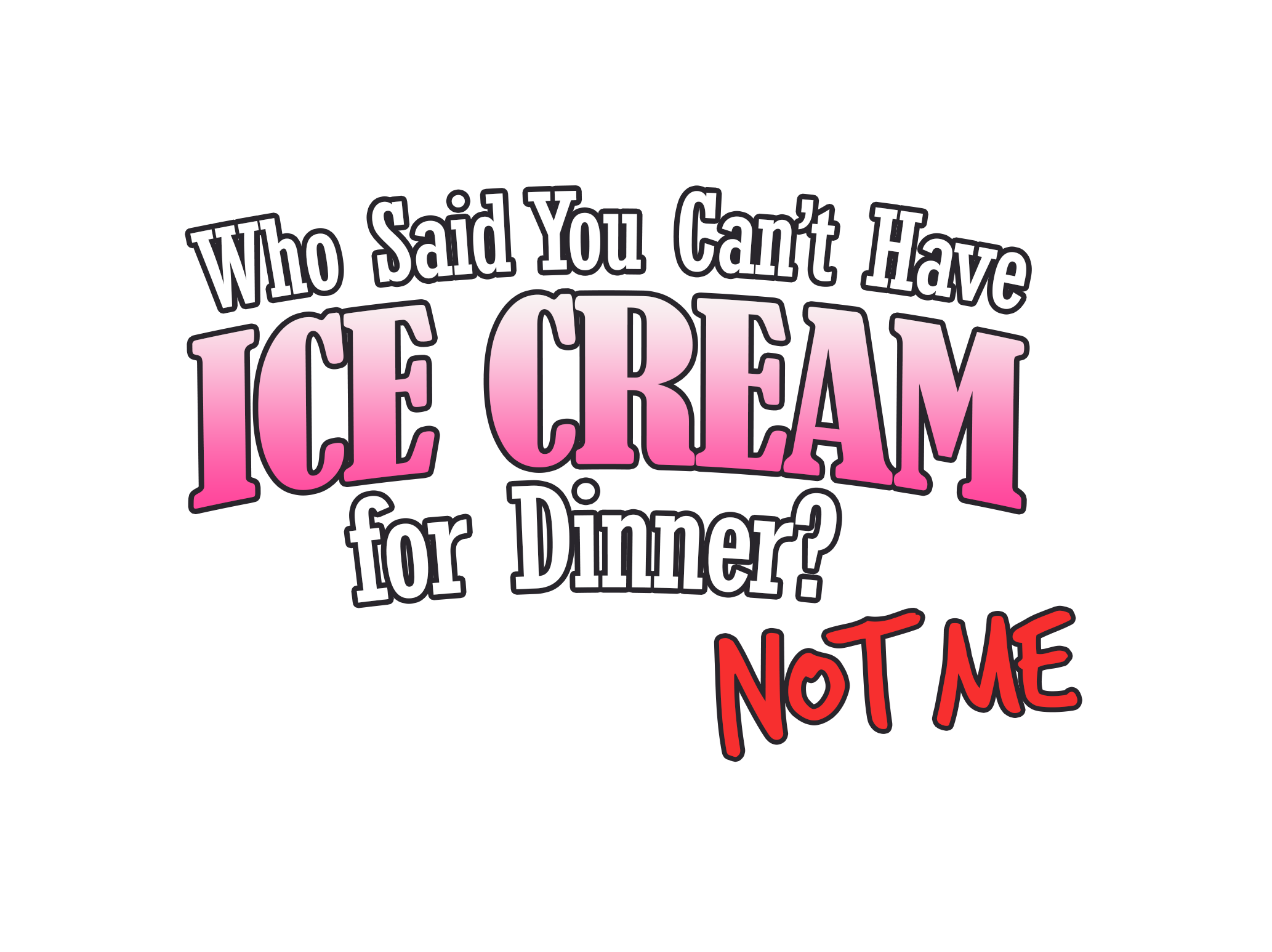 Who Said You Can’t Have Ice Cream for Dinner? Not me